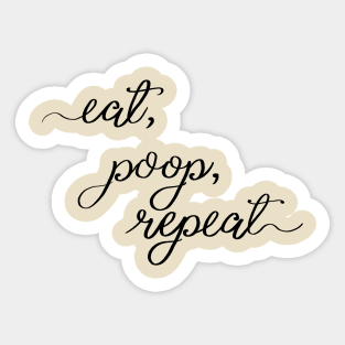 eat, poop, repeat Sticker